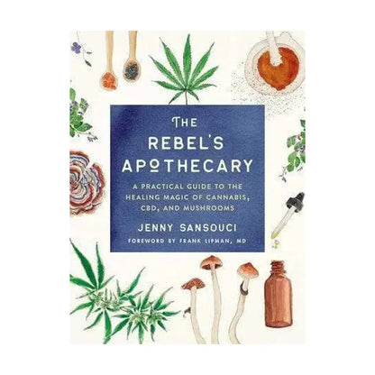 The Rebels Apothecary by Jenny Sansouci | The Alchemists Kitchen