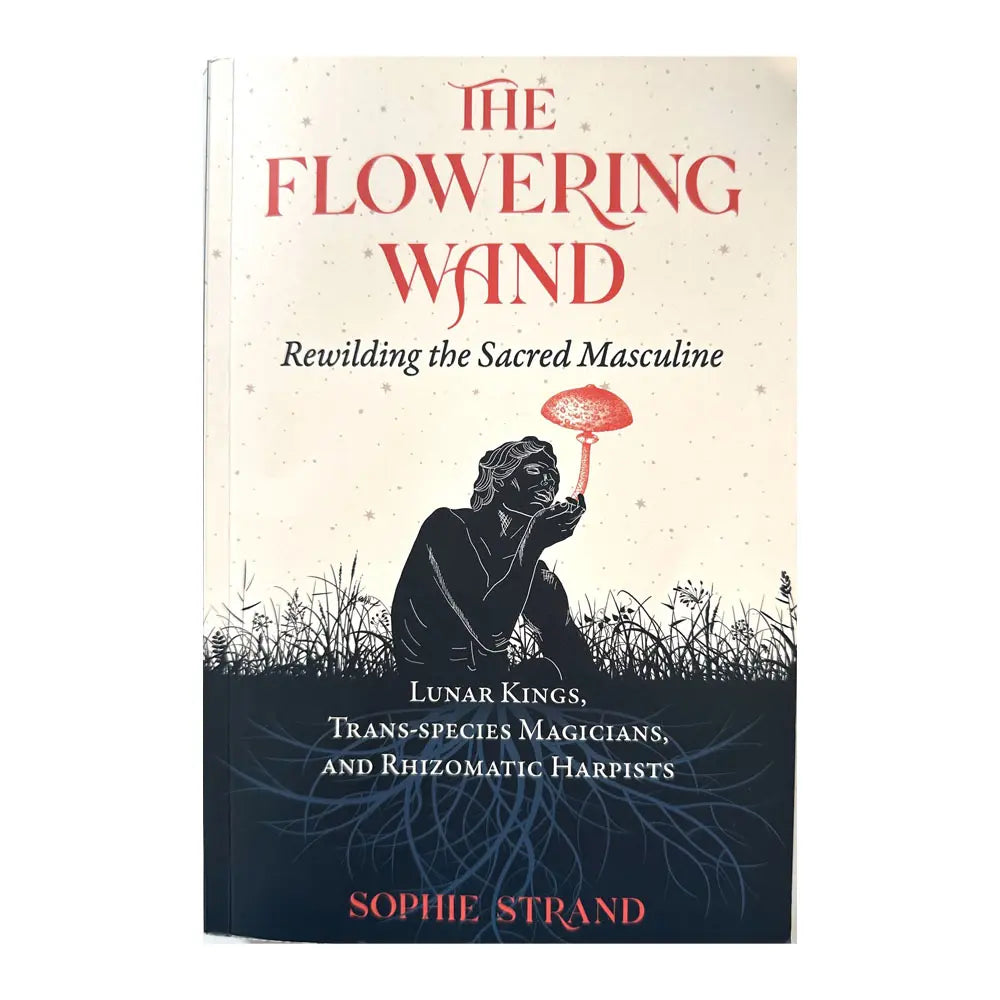 The Flowering Wand by Sophie Strand | The Alchemists Kitchen